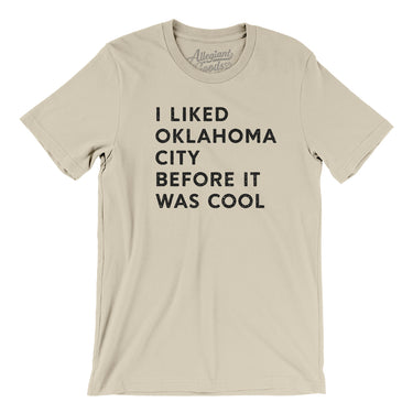 I Liked Oklahoma City Before It Was Cool Men/Unisex T-Shirt-Allegiant Goods Co. Vintage Sports Apparel