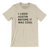 I Liked Austin Before It Was Cool Men/Unisex T-Shirt-Soft Cream-Allegiant Goods Co. Vintage Sports Apparel