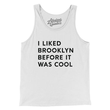 I Liked Brooklyn Before It Was Cool Men/Unisex Tank Top-Allegiant Goods Co. Vintage Sports Apparel