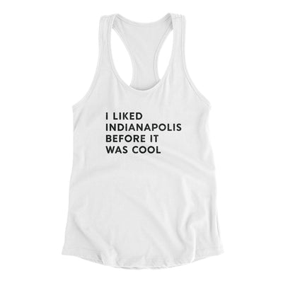 I Liked Indianapolis Before It Was Cool Women's Racerback Tank-White-Allegiant Goods Co. Vintage Sports Apparel