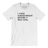 I Liked Albuquerque Before It Was Cool Men/Unisex T-Shirt-White-Allegiant Goods Co. Vintage Sports Apparel