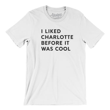 I Liked Charlotte Before It Was Cool Men/Unisex T-Shirt-Allegiant Goods Co. Vintage Sports Apparel