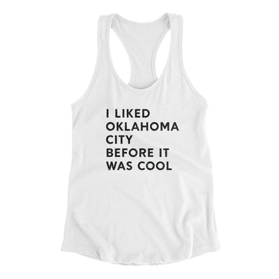 I Liked Oklahoma City Before It Was Cool Women's Racerback Tank-White-Allegiant Goods Co. Vintage Sports Apparel