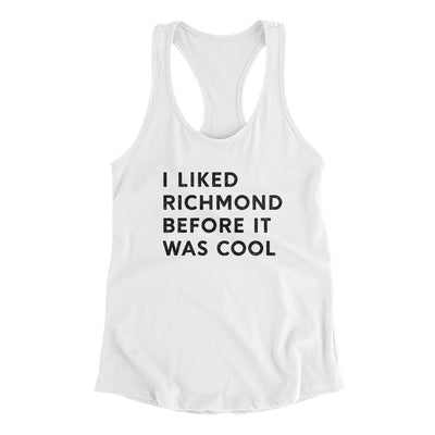 I Liked Richmond Before It Was Cool Women's Racerback Tank-White-Allegiant Goods Co. Vintage Sports Apparel