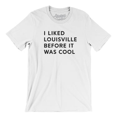 I Liked Louisville Before It Was Cool Men/Unisex T-Shirt-Allegiant Goods Co. Vintage Sports Apparel