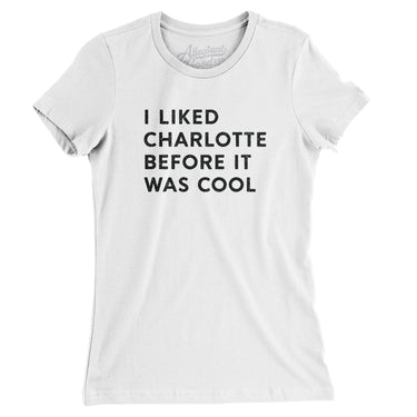 I Liked Charlotte Before It Was Cool Women's T-Shirt-Allegiant Goods Co. Vintage Sports Apparel