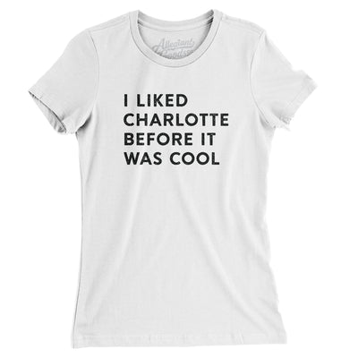 I Liked Charlotte Before It Was Cool Women's T-Shirt-White-Allegiant Goods Co. Vintage Sports Apparel