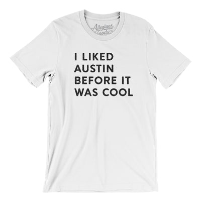 I Liked Austin Before It Was Cool Men/Unisex T-Shirt-White-Allegiant Goods Co. Vintage Sports Apparel