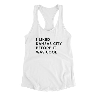 I Liked Kansas City Before It Was Cool Women's Racerback Tank-White-Allegiant Goods Co. Vintage Sports Apparel