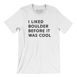I Liked Boulder Before It Was Cool Men/Unisex T-Shirt-Allegiant Goods Co. Vintage Sports Apparel