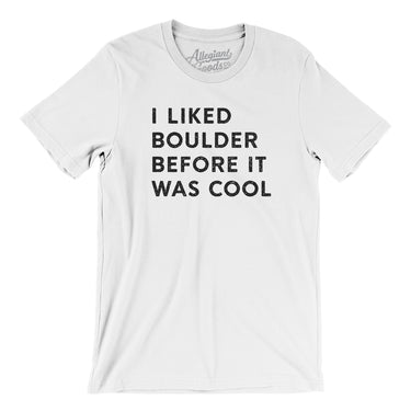 I Liked Boulder Before It Was Cool Men/Unisex T-Shirt-Allegiant Goods Co. Vintage Sports Apparel