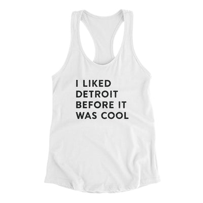 I Liked Detroit Before It Was Cool Women's Racerback Tank-White-Allegiant Goods Co. Vintage Sports Apparel