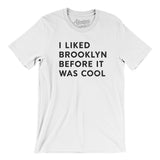 I Liked Brooklyn Before It Was Cool Men/Unisex T-Shirt-Allegiant Goods Co. Vintage Sports Apparel