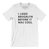 I Liked Brooklyn Before It Was Cool Men/Unisex T-Shirt-White-Allegiant Goods Co. Vintage Sports Apparel