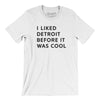 I Liked Detroit Before It Was Cool Men/Unisex T-Shirt-White-Allegiant Goods Co. Vintage Sports Apparel