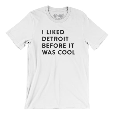 I Liked Detroit Before It Was Cool Men/Unisex T-Shirt-White-Allegiant Goods Co. Vintage Sports Apparel