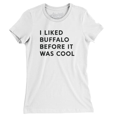 I Liked Buffalo Before It Was Cool Women's T-Shirt-Allegiant Goods Co. Vintage Sports Apparel