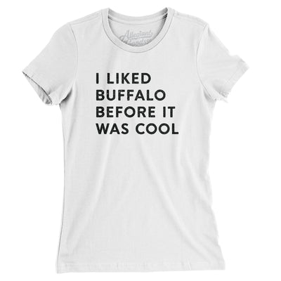 I Liked Buffalo Before It Was Cool Women's T-Shirt-White-Allegiant Goods Co. Vintage Sports Apparel