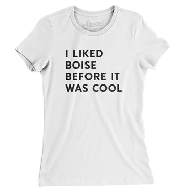 I Liked Boise Before It Was Cool Women's T-Shirt-Allegiant Goods Co. Vintage Sports Apparel