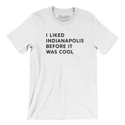 I Liked Indianapolis Before It Was Cool Men/Unisex T-Shirt-White-Allegiant Goods Co. Vintage Sports Apparel
