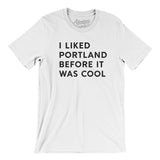 I Liked Portland Before It Was Cool Men/Unisex T-Shirt-Allegiant Goods Co. Vintage Sports Apparel