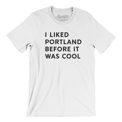 I Liked Portland Before It Was Cool Men/Unisex T-Shirt-White-Allegiant Goods Co. Vintage Sports Apparel
