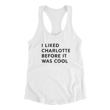 I Liked Charlotte Before It Was Cool Women's Racerback Tank-Allegiant Goods Co. Vintage Sports Apparel