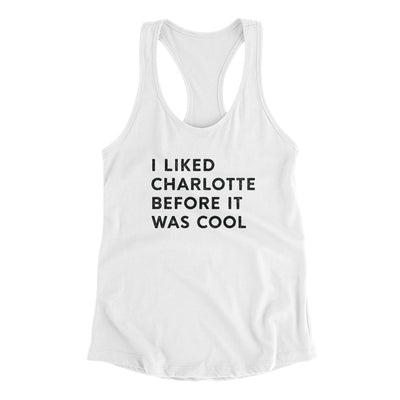 I Liked Charlotte Before It Was Cool Women's Racerback Tank-White-Allegiant Goods Co. Vintage Sports Apparel