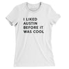 I Liked Austin Before It Was Cool Women's T-Shirt-White-Allegiant Goods Co. Vintage Sports Apparel