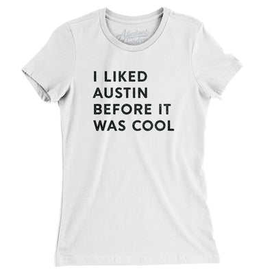 I Liked Austin Before It Was Cool Women's T-Shirt-White-Allegiant Goods Co. Vintage Sports Apparel