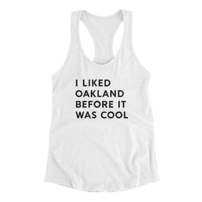 I Liked Oakland Before It Was Cool Women's Racerback Tank-White-Allegiant Goods Co. Vintage Sports Apparel