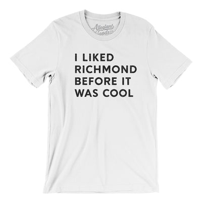 I Liked Richmond Before It Was Cool Men/Unisex T-Shirt-White-Allegiant Goods Co. Vintage Sports Apparel