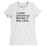 I Liked Louisville Before It Was Cool Women's T-Shirt-Allegiant Goods Co. Vintage Sports Apparel