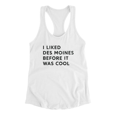 I Liked Des Moines Before It Was Cool Women's Racerback Tank-White-Allegiant Goods Co. Vintage Sports Apparel