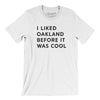 I Liked Oakland Before It Was Cool Men/Unisex T-Shirt-White-Allegiant Goods Co. Vintage Sports Apparel