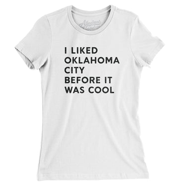 I Liked Oklahoma City Before It Was Cool Women's T-Shirt-Allegiant Goods Co. Vintage Sports Apparel