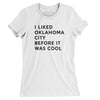 I Liked Oklahoma City Before It Was Cool Women's T-Shirt-White-Allegiant Goods Co. Vintage Sports Apparel