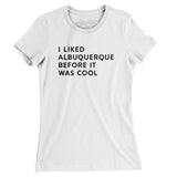 I Liked Albuquerque Before It Was Cool Women's T-Shirt-Allegiant Goods Co. Vintage Sports Apparel