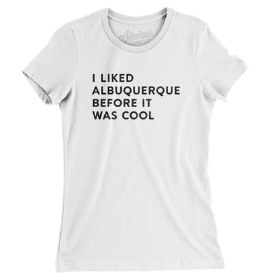 I Liked Albuquerque Before It Was Cool Women's T-Shirt-White-Allegiant Goods Co. Vintage Sports Apparel