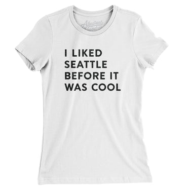 I Liked Seattle Before It Was Cool Women's T-Shirt-Allegiant Goods Co. Vintage Sports Apparel