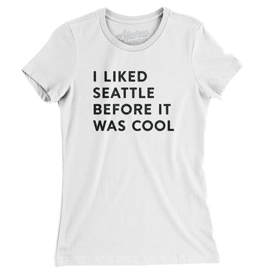 I Liked Seattle Before It Was Cool Women's T-Shirt-White-Allegiant Goods Co. Vintage Sports Apparel