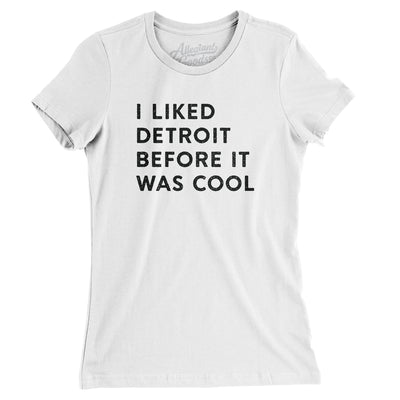 I Liked Detroit Before It Was Cool Women's T-Shirt-White-Allegiant Goods Co. Vintage Sports Apparel