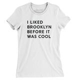 I Liked Brooklyn Before It Was Cool Women's T-Shirt-Allegiant Goods Co. Vintage Sports Apparel
