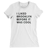 I Liked Brooklyn Before It Was Cool Women's T-Shirt-White-Allegiant Goods Co. Vintage Sports Apparel