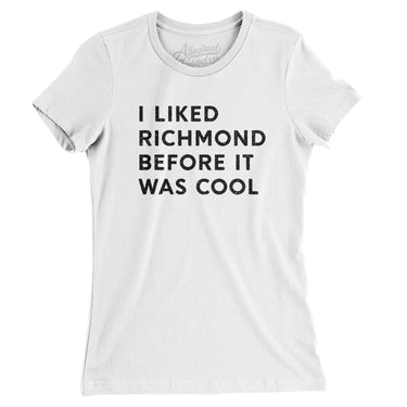 I Liked Richmond Before It Was Cool Women's T-Shirt-Allegiant Goods Co. Vintage Sports Apparel