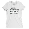 I Liked Richmond Before It Was Cool Women's T-Shirt-White-Allegiant Goods Co. Vintage Sports Apparel