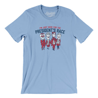 I’m Just Here For The Presidents Race Men/Unisex T-Shirt-Baby Blue-Allegiant Goods Co. Vintage Sports Apparel