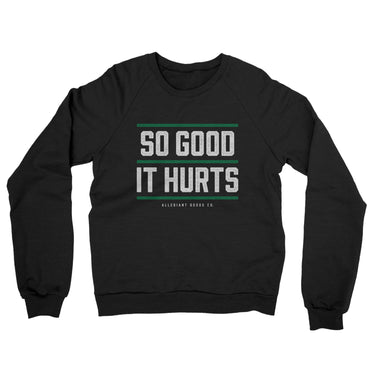 So Good It Hurts Midweight French Terry Crewneck Sweatshirt-Allegiant Goods Co. Vintage Sports Apparel