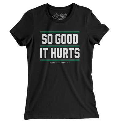 So Good It Hurts Women's T-Shirt-Black-Allegiant Goods Co. Vintage Sports Apparel