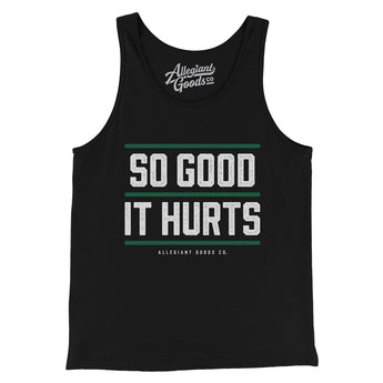 So Good It Hurts Men/Unisex Tank Top-Allegiant Goods Co. Vintage Sports Apparel